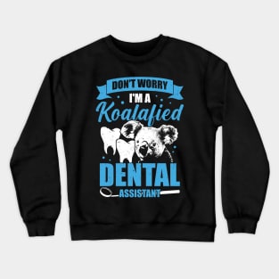 Don't Worry I'm A Koalafied Dental Assistant Gift Crewneck Sweatshirt